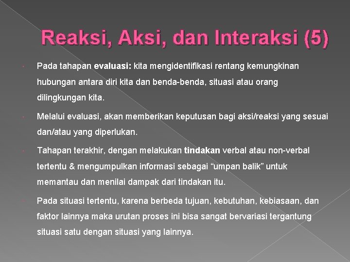 Reaksi, Aksi, dan Interaksi (5) Pada tahapan evaluasi: kita mengidentifikasi rentang kemungkinan hubungan antara