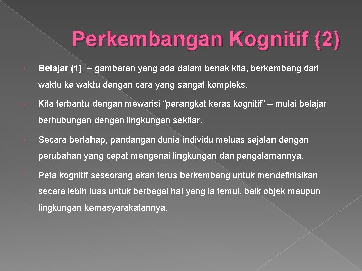 Perkembangan Kognitif (2) Belajar (1) – gambaran yang ada dalam benak kita, berkembang dari