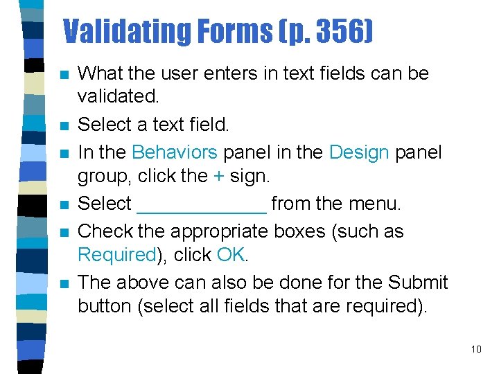 Validating Forms (p. 356) n n n What the user enters in text fields
