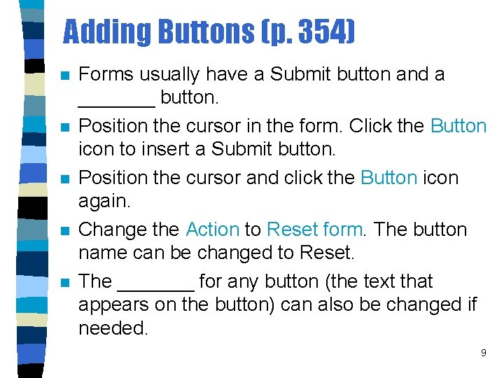 Adding Buttons (p. 354) n n n Forms usually have a Submit button and