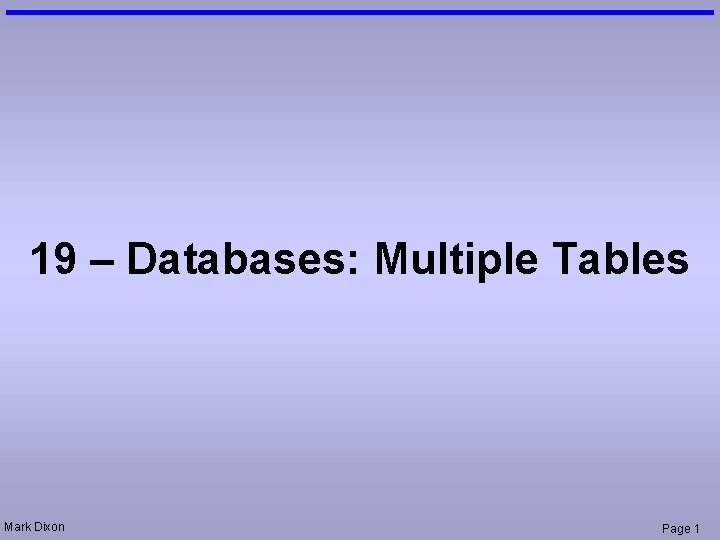 19 – Databases: Multiple Tables Mark Dixon Page 1 