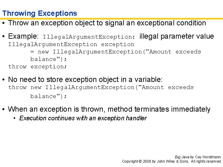 Throwing Exceptions • Throw an exception object to signal an exceptional condition • Example:
