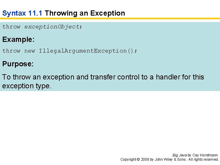 Syntax 11. 1 Throwing an Exception throw exception. Object; Example: throw new Illegal. Argument.