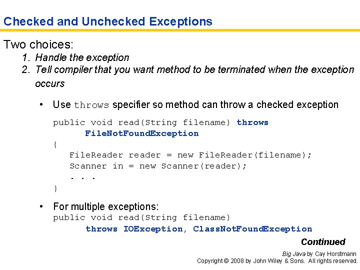 Checked and Unchecked Exceptions Two choices: 1. Handle the exception 2. Tell compiler that