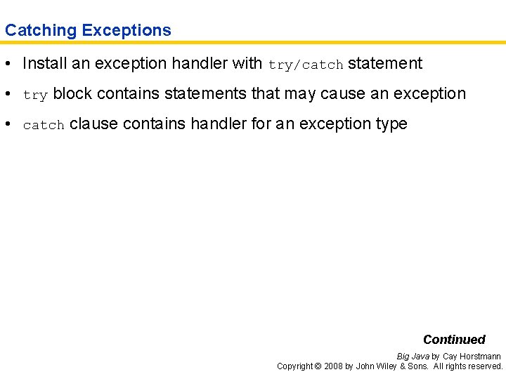 Catching Exceptions • Install an exception handler with try/catch statement • try block contains