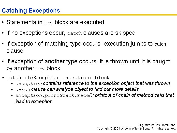 Catching Exceptions • Statements in try block are executed • If no exceptions occur,