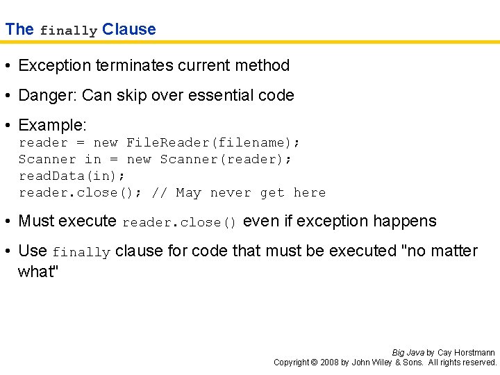 The finally Clause • Exception terminates current method • Danger: Can skip over essential