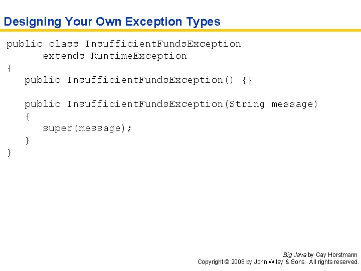 Designing Your Own Exception Types public class Insufficient. Funds. Exception extends Runtime. Exception {