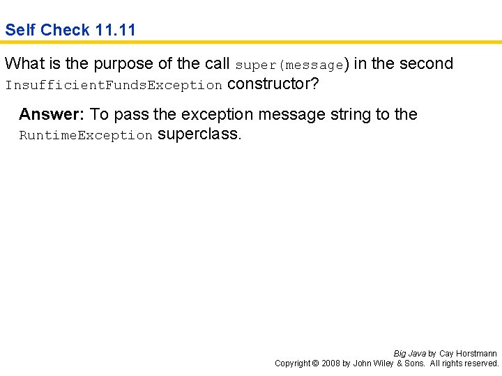 Self Check 11. 11 What is the purpose of the call super(message) in the