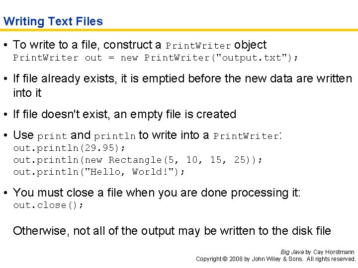 Writing Text Files • To write to a file, construct a Print. Writer object
