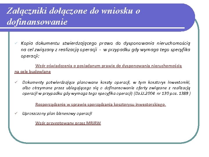 Załączniki dołączone do wniosku o dofinansowanie ü Kopia dokumentu stwierdzającego prawo do dysponowania nieruchomością