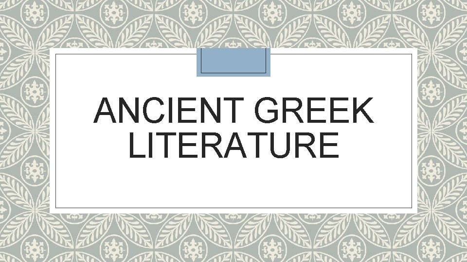 ANCIENT GREEK LITERATURE 
