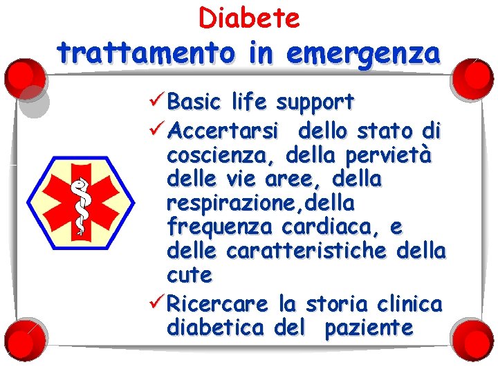 Diabete trattamento in emergenza ü Basic life support ü Accertarsi dello stato di coscienza,