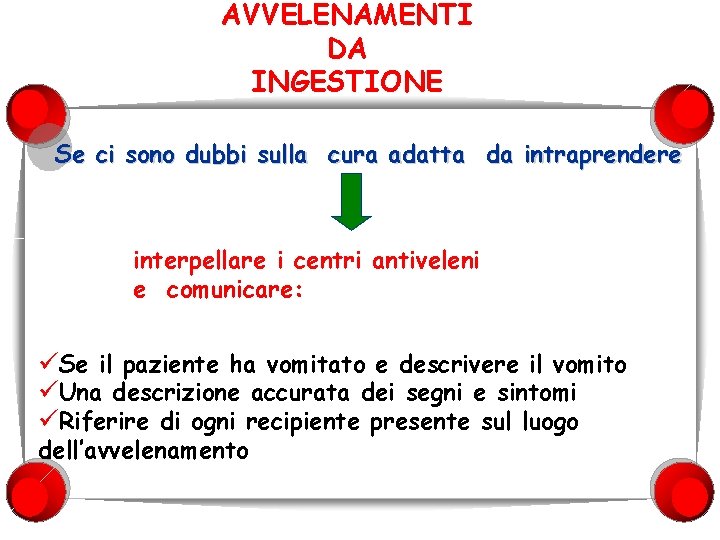 AVVELENAMENTI DA INGESTIONE Se ci sono dubbi sulla cura adatta da intraprendere interpellare i