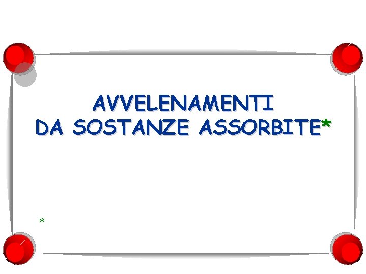 AVVELENAMENTI DA SOSTANZE ASSORBITE* * ATTRAVERSO LA PELLE INTEGRA 