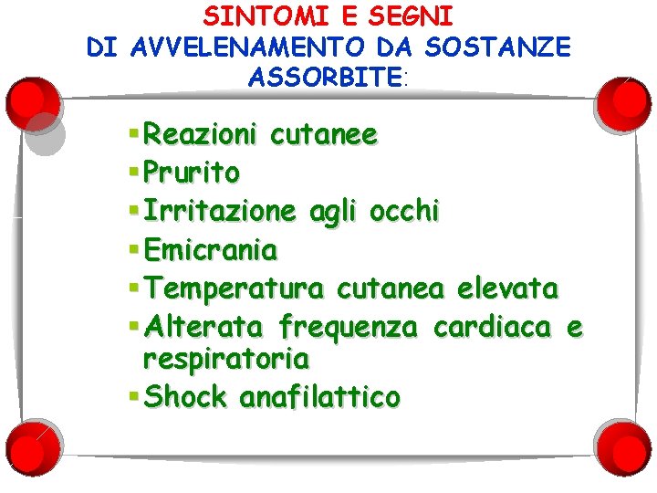 SINTOMI E SEGNI DI AVVELENAMENTO DA SOSTANZE ASSORBITE: § Reazioni cutanee § Prurito §