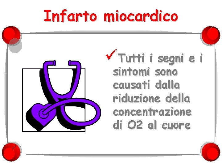 Infarto miocardico üTutti i segni e i sintomi sono causati dalla riduzione della concentrazione