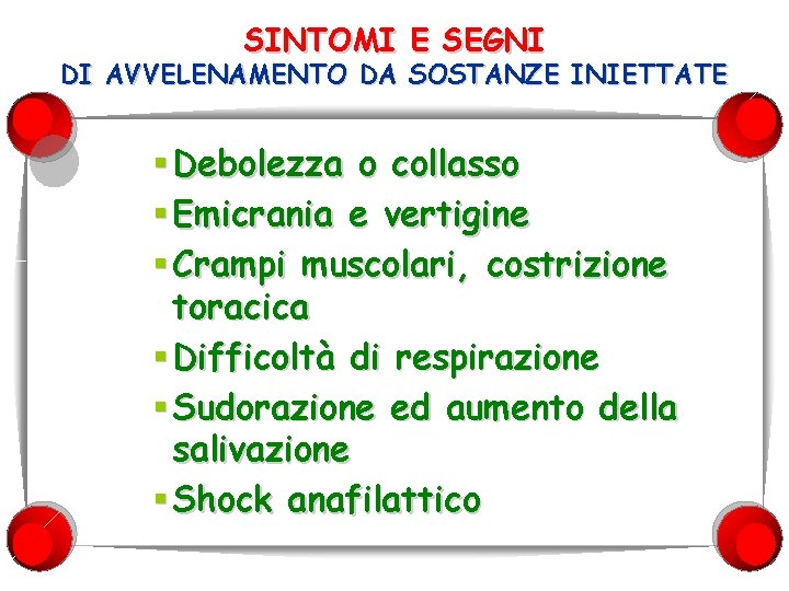 SINTOMI E SEGNI DI AVVELENAMENTO DA SOSTANZE INIETTATE § Debolezza o collasso § Emicrania