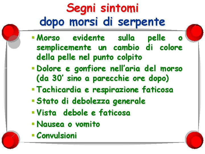 Segni sintomi dopo morsi di serpente § Morso evidente sulla pelle o semplicemente un