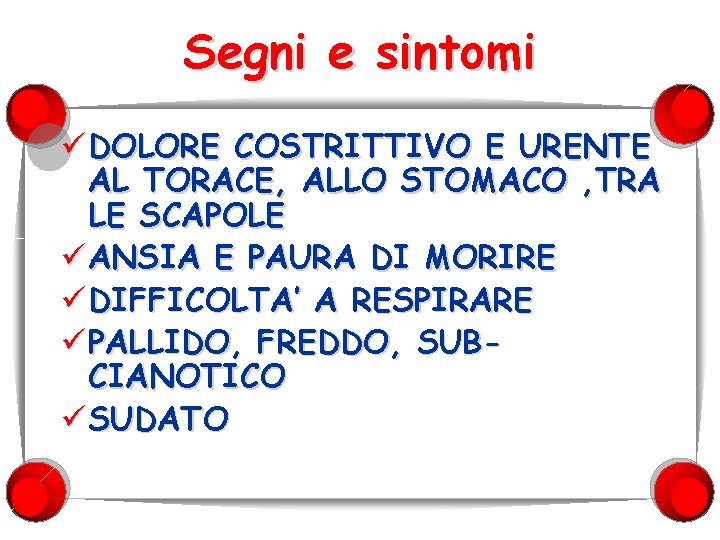 Segni e sintomi ü DOLORE COSTRITTIVO E URENTE AL TORACE, ALLO STOMACO , TRA