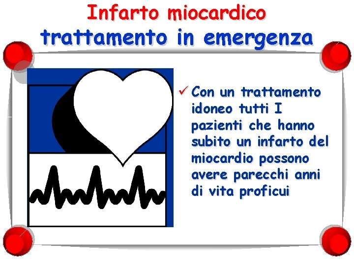 Infarto miocardico trattamento in emergenza ü Con un trattamento idoneo tutti I pazienti che