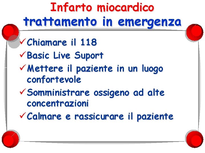 Infarto miocardico trattamento in emergenza ü Chiamare il 118 ü Basic Live Suport ü