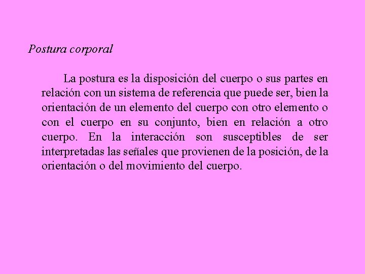 Postura corporal La postura es la disposición del cuerpo o sus partes en relación