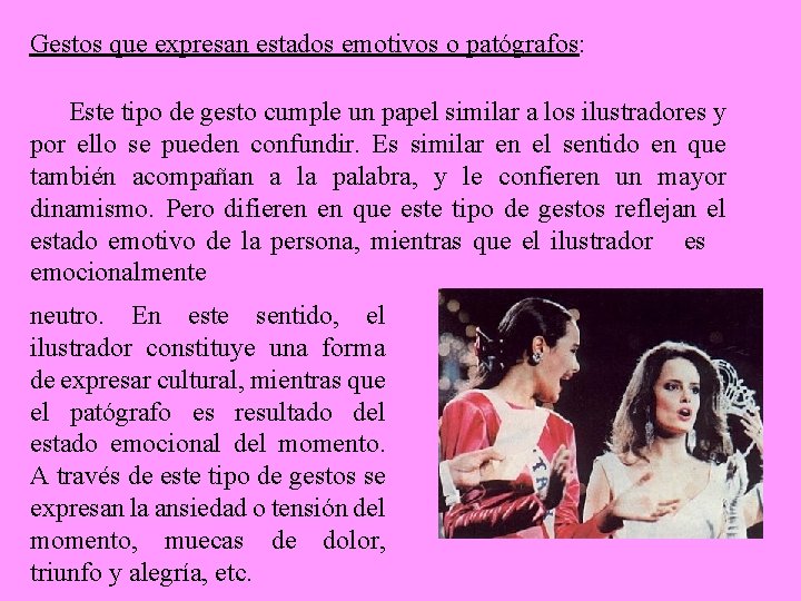 Gestos que expresan estados emotivos o patógrafos: Este tipo de gesto cumple un papel