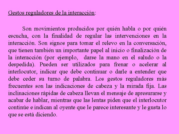 Gestos reguladores de la interacción: Son movimientos producidos por quién habla o por quién