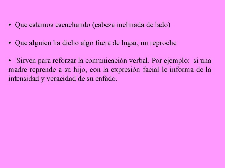  • Que estamos escuchando (cabeza inclinada de lado) • Que alguien ha dicho