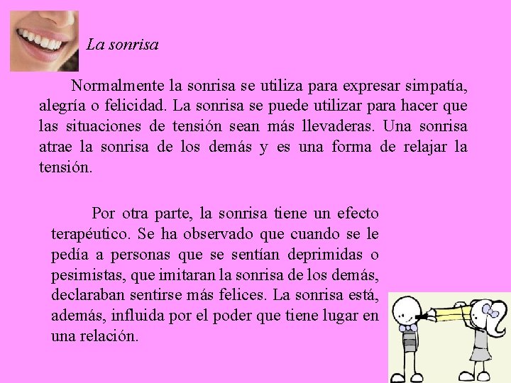 La sonrisa Normalmente la sonrisa se utiliza para expresar simpatía, alegría o felicidad. La