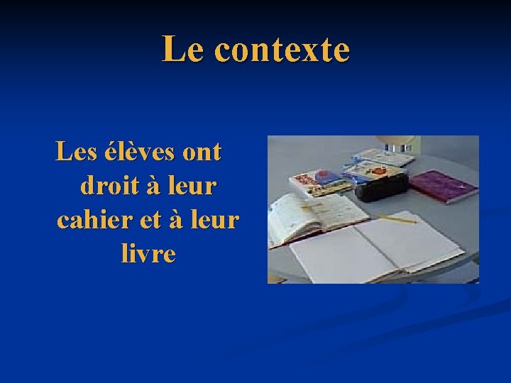 Le contexte Les élèves ont droit à leur cahier et à leur livre 
