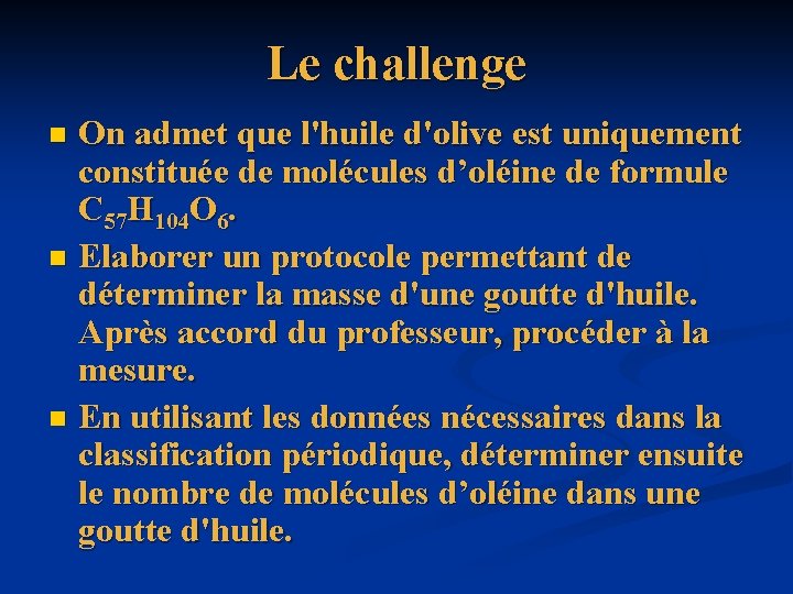 Le challenge On admet que l'huile d'olive est uniquement constituée de molécules d’oléine de