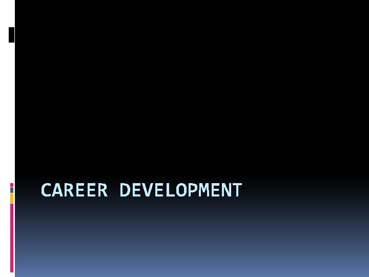 CAREER DEVELOPMENT 