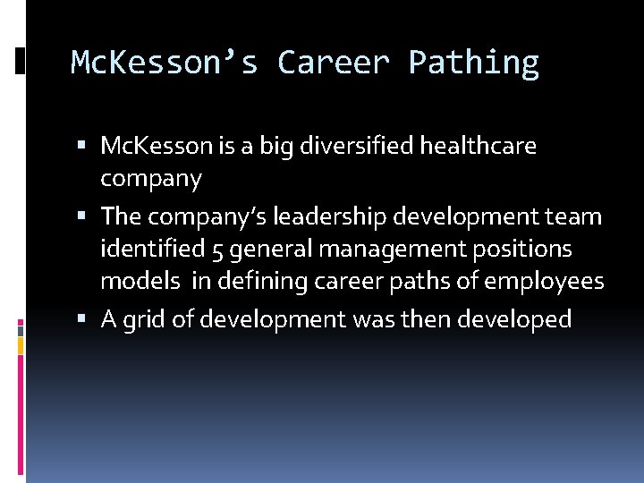 Mc. Kesson’s Career Pathing Mc. Kesson is a big diversified healthcare company The company’s