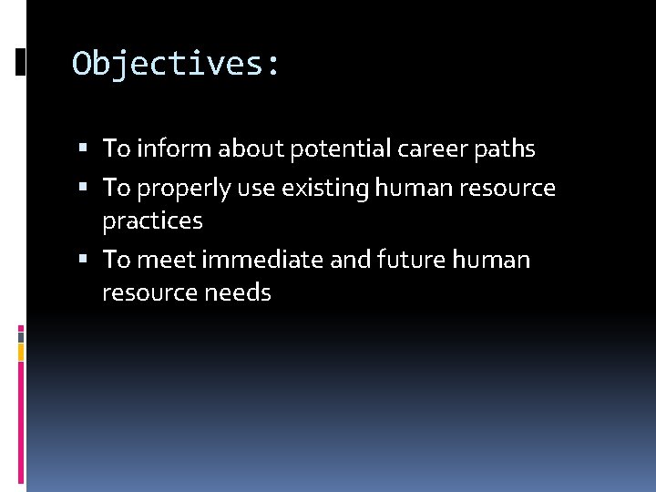 Objectives: To inform about potential career paths To properly use existing human resource practices