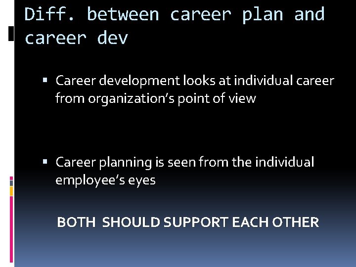 Diff. between career plan and career dev Career development looks at individual career from
