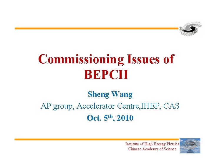 Commissioning Issues of BEPCII Sheng Wang AP group, Accelerator Centre, IHEP, CAS Oct. 5