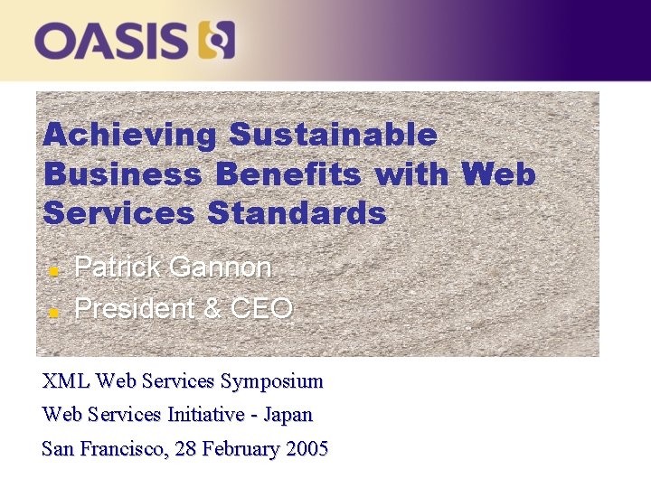 Achieving Sustainable Business Benefits with Web Services Standards n n Patrick Gannon President &