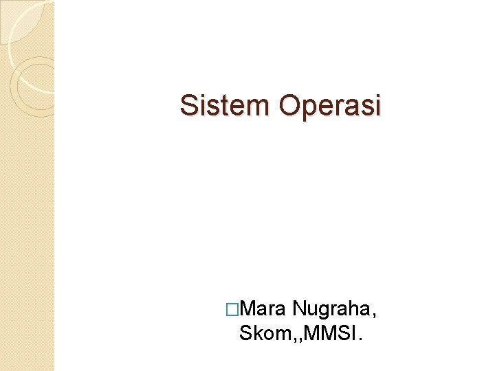 Sistem Operasi �Mara Nugraha, Skom, , MMSI. Sistem Operasi �Mara Nugraha, Skom, , MMSI.