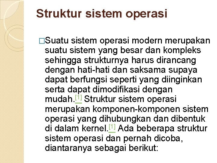 Struktur sistem operasi �Suatu sistem operasi modern merupakan suatu sistem yang besar dan kompleks Struktur sistem operasi �Suatu sistem operasi modern merupakan suatu sistem yang besar dan kompleks