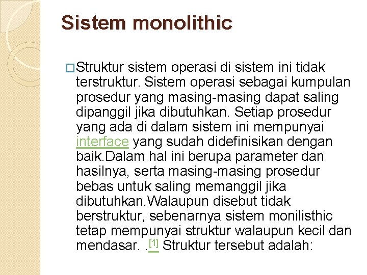 Sistem monolithic �Struktur sistem operasi di sistem ini tidak terstruktur. Sistem operasi sebagai kumpulan Sistem monolithic �Struktur sistem operasi di sistem ini tidak terstruktur. Sistem operasi sebagai kumpulan