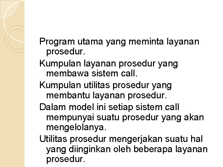 Program utama yang meminta layanan prosedur. Kumpulan layanan prosedur yang membawa sistem call. Kumpulan Program utama yang meminta layanan prosedur. Kumpulan layanan prosedur yang membawa sistem call. Kumpulan