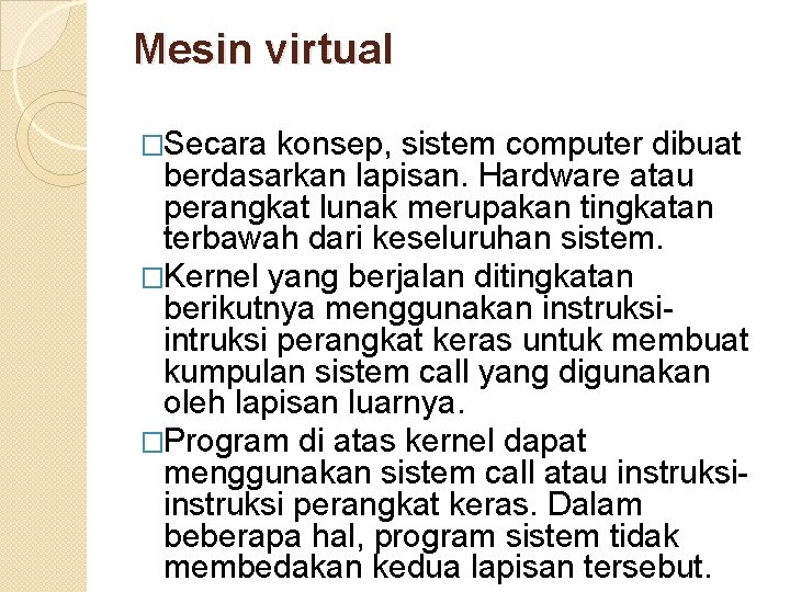 Mesin virtual �Secara konsep, sistem computer dibuat berdasarkan lapisan. Hardware atau perangkat lunak merupakan Mesin virtual �Secara konsep, sistem computer dibuat berdasarkan lapisan. Hardware atau perangkat lunak merupakan