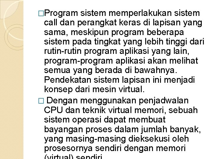 �Program sistem memperlakukan sistem call dan perangkat keras di lapisan yang sama, meskipun program �Program sistem memperlakukan sistem call dan perangkat keras di lapisan yang sama, meskipun program