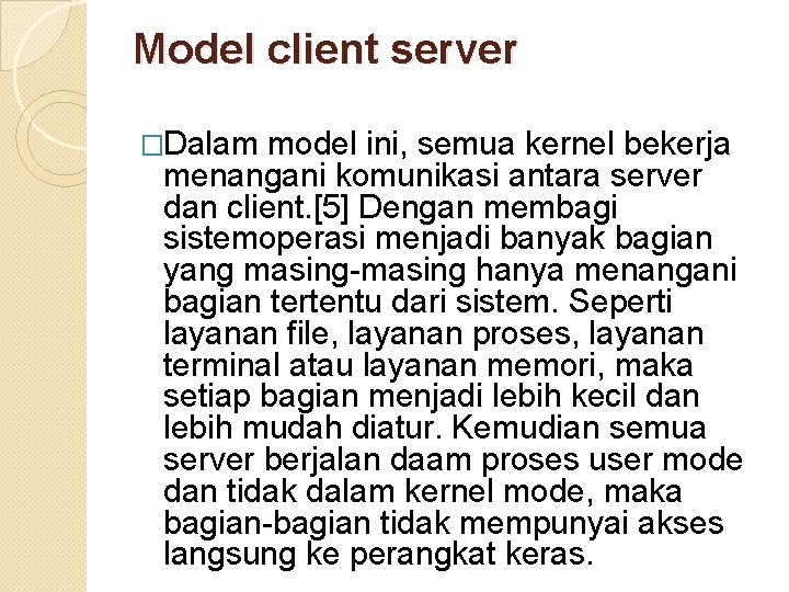 Model client server �Dalam model ini, semua kernel bekerja menangani komunikasi antara server dan Model client server �Dalam model ini, semua kernel bekerja menangani komunikasi antara server dan