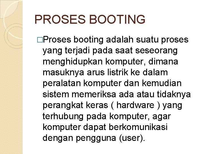 PROSES BOOTING �Proses booting adalah suatu proses yang terjadi pada saat seseorang menghidupkan komputer, PROSES BOOTING �Proses booting adalah suatu proses yang terjadi pada saat seseorang menghidupkan komputer,