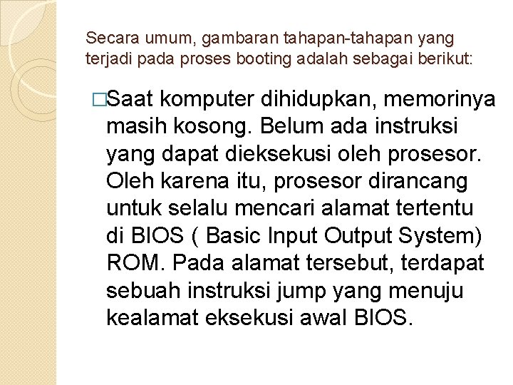 Secara umum, gambaran tahapan-tahapan yang terjadi pada proses booting adalah sebagai berikut: �Saat komputer Secara umum, gambaran tahapan-tahapan yang terjadi pada proses booting adalah sebagai berikut: �Saat komputer