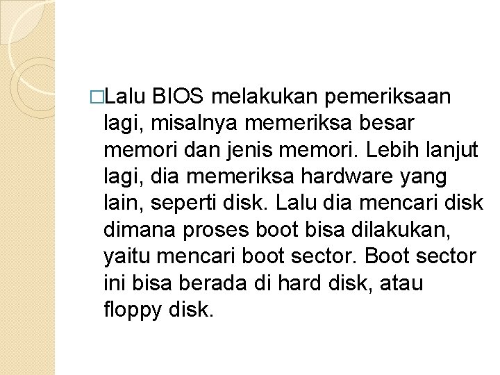 �Lalu BIOS melakukan pemeriksaan lagi, misalnya memeriksa besar memori dan jenis memori. Lebih lanjut �Lalu BIOS melakukan pemeriksaan lagi, misalnya memeriksa besar memori dan jenis memori. Lebih lanjut