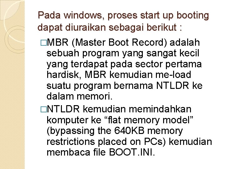 Pada windows, proses start up booting dapat diuraikan sebagai berikut : �MBR (Master Boot Pada windows, proses start up booting dapat diuraikan sebagai berikut : �MBR (Master Boot